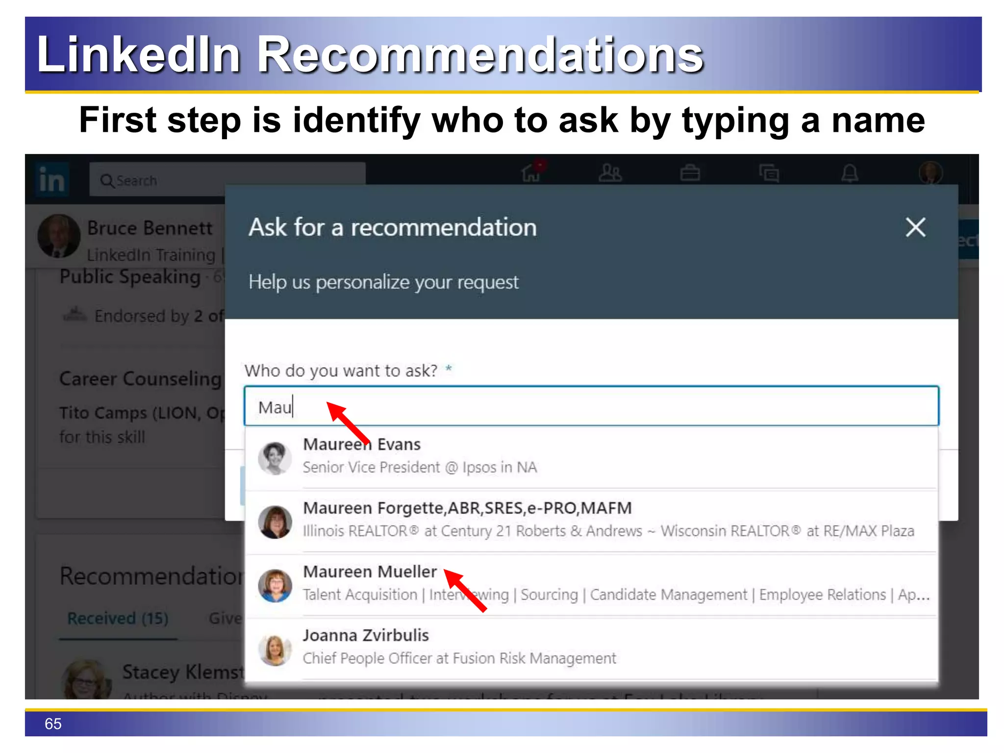 65
LinkedIn Recommendations
First step is identify who to ask by typing a name
 
