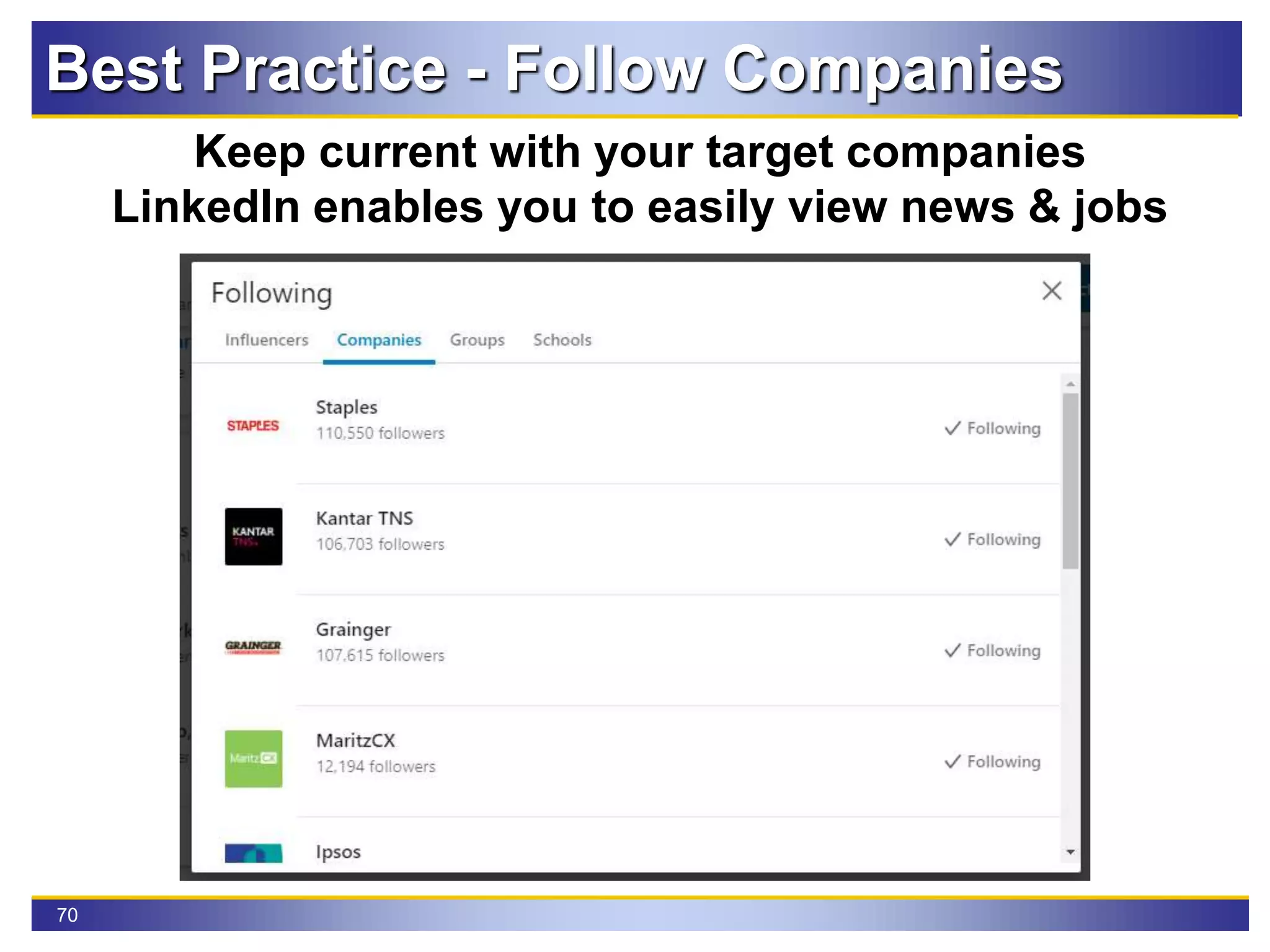 70
Best Practice - Follow Companies
Keep current with your target companies
LinkedIn enables you to easily view news & jobs
 