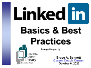 Basics & Best
Practices
brought to you by
Bruce A. Bennett
Career Coach Corner
October 6, 2020
 