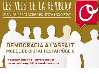#pensamentcritic - @lvdrepublica
lesveusdelarepublica.wordpress.com
 