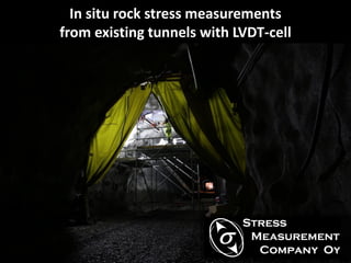 In situ rock stress measurements
from existing tunnels with LVDT-cell
 