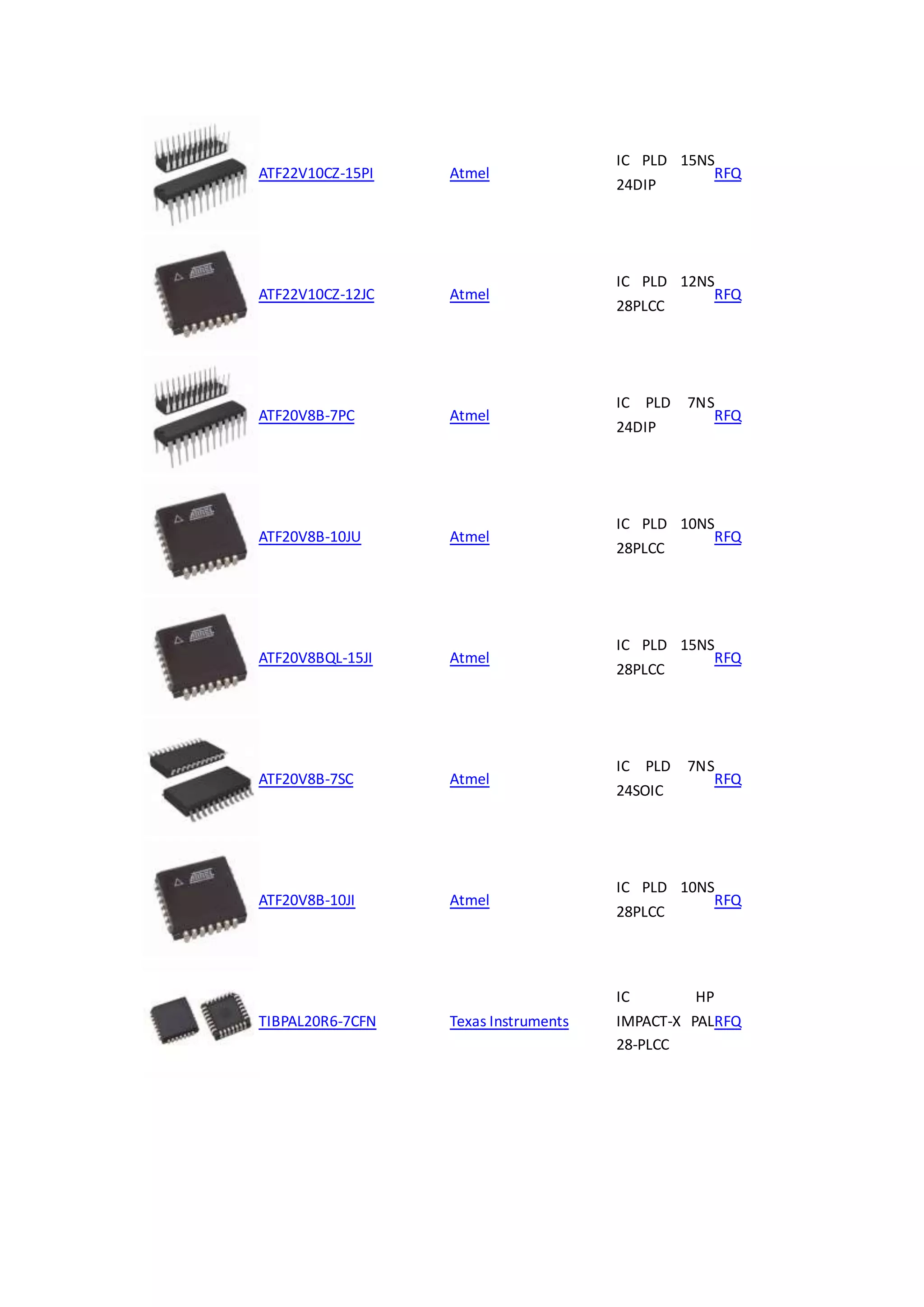 ATF22V10CZ-15PI Atmel
IC PLD 15NS
24DIP
RFQ
ATF22V10CZ-12JC Atmel
IC PLD 12NS
28PLCC
RFQ
ATF20V8B-7PC Atmel
IC PLD 7NS
24DIP
RFQ
ATF20V8B-10JU Atmel
IC PLD 10NS
28PLCC
RFQ
ATF20V8BQL-15JI Atmel
IC PLD 15NS
28PLCC
RFQ
ATF20V8B-7SC Atmel
IC PLD 7NS
24SOIC
RFQ
ATF20V8B-10JI Atmel
IC PLD 10NS
28PLCC
RFQ
TIBPAL20R6-7CFN Texas Instruments
IC HP
IMPACT-X PAL
28-PLCC
RFQ
 