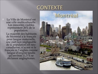 <ul><li>La Ville de Montréal est une ville multiculturelle. Les minorités visibles représentent 26% de la population. </li...