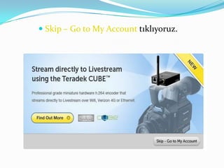  Skip – Go to My Account tıklıyoruz.
 