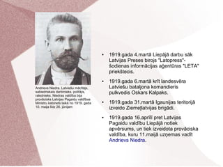 ● 1919.gada 4.martā Liepājā darbu sāk
Latvijas Preses birojs "Latopress"-
šodienas informācijas aģentūras "LETA"
priekštec...