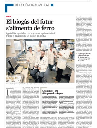 LA VANGUARDIA DIUMENGE, 6 DESEMBRE 2015 DINERS 9
Joaquim Elcacho
L
a presència de nano­
partícules en diversos
productes de consum
i usos industrials (des
de la pasta de dents
fins als medicaments i les pin­
tures) i el seu posterior aboca­
ment en forma de residus su­
posa un risc potencial per al
medi ambient. Un dels pri­
mers estudis que s’ha dut a
terme a Espanya en aquest
camp va ser realitzat per ex­
perts de l’Institut Català de
Nanotecnologia (ara Institut
Català de Nanociències i Na­
notecnologia, ICN2) i de la
Universitat Autònoma de
Barcelona (UAB).
En una primera fase que va
disposar de l’ajuda de l’extint
Ministeri de Medi Ambient i
Medi Rural i Marí, l’estudi
pretenia esbrinar si algunes
nanopartícules que es troben
als residus poden ser tòxiques
per als microorganismes que
s’utilitzen a les plantes de
tractament d’aigües residuals.
Un dels descobriments més
destacats d’aquesta investiga­
ció liderada pel professor
ICREA Víctor Puntes, de
l’ICN2, i el doctor Antoni
Sánchez, de la UAB, va ser que
les nanopartícules d’òxid de fer­
ro que arriben a les depuradores
no només no eren tòxiques per
als microorganismes sinó que
augmentaven dramàticament la
producció de biogàs.
Aquesta observació va ser la
base per al registre de la patent
del Biogàs+, un sistema que es
basa en la utilització de nano­
partícules d’òxid de ferro com
un additiu que ajuda l’alimenta­
ció dels bacteris encarregats de
degradar la matèria orgànica en
les plantes de tractament de re­
sidus. Aquest additiu augmenta
de manera sostinguda la pro­
ducció de biogàs i alhora trans­
forma les nanopartícules de fer­
ro en sals innòcues.
“Després de registrar la pa­
tent vam trobar algunes empre­
ses potencialment interessades
en la seva aplicació, però ens
vam adonar que no seria fàcil in­
troduir aquest nou sistema al
mercat”, recorda Víctor Puntes.
Després d’un procés de madura­
ció, els inventors del Biogàs+
van considerar que “l’única ma­
nera viable de dur a terme la fase
de desenvolupament entre el
descobriment i la comercialitza­
ció era la creació d’una empre­
sa”, explica el professor Puntes.
Per això l’octubre del 2013 es
va crear l’empresa Applied Na­
noparticles, un projecte derivat
dors de la tercera convocatòria
d’ajuts de Fons d’Emprenedors
de Fundació Repsol i, de forma
paral∙lela, va rebre el segon
guardó de l’apartat Projectes en
la quarta edició dels Premis Ibe­
roamericans a la Innovació i
l’Emprenedoria, que concedeix
la Secretaria General Iberoame­
ricana (SEGIB).
Els beneficis del ferro per a
éssers vius com els microorga­
nismes que degraden els residus
són coneguts des de fa anys. La
clau del desenvolupament en el
qual treballa Applied Nanopar­
ticles és subministrar ferro en
forma de partícules de la mida i
la superfície adequades amb
l’objectiu d’optimitzar la seva
activitat.
“En proves de laboratori hem
aconseguit triplicar la produc­
ció de biogàs en els microorga­
nismes que han rebut el nostre
producte”, afirma Víctor Pun­
tes. Augmentar la producció de
biogàs en els processos de trac­
taments de residus o aigües resi­
duals significa també incremen­
tar la degradació dels residus,
reduint la quantitat de carboni i
deixant només nitrats i fosfats,
que es reutilitzen com a fertilit­
zants.
“Actualment estem posant a
prova el nostre producte i pre­
sentant­lo a diversos socis in­
dustrials amb l’objectiu de com­
provar la seva efectivitat en
l’augment de la producció de bi­
ogàs en l’entorn industrial/real i
de la millora en la gestió de resi­
dus en diversos entorns con­
crets”, explica Víctor Puntes.
Paral∙lelament, la nova em­
presa derivada treballa en la in­
dustrialització de la producció
de les nanopartícules d’òxid de
ferro. “Vam començar a produir
les nanopartícules en laboratori,
a petita escala, per després pas­
sar a la producció d’alguns qui­
lograms de producte i ara hem
iniciat el procés de fabricació in­
dustrial”, indica aquest cofun­
dador i coinventor.
Els responsables d’Applied
Nanoparticles continuen treba­
llant en el desenvolupament de
Biogàs+ amb l’objectiu de com­
pletar les proves a escala indus­
trial durant el primer semestre
del 2016 per disposar del pro­
ducte plenament comercialitza­
ble pocs mesos després.
El principal grup de clients
potencials de Biogàs+ es troba
en les empreses de gestió de re­
sidus, interessades a millorar els
processos de tractament i, alho­
ra, incrementar la producció de
biogàs utilitzable com a com­
bustible.
A més del mercat estatal,
França i Alemanya són mercats
en què la producció de biogàs
està molt avançada i Applied
Nanoparticles pot tenir un mer­
cat potencial molt ampli.
DE LA CIÈNCIA AL MERCAT m
A primera línia, Toni Sánchez (assegut) i Víctor Puntes (de peu); darrere, d’esquerra a dreta: Raquel Barrena, Martí Busquets i Xavier Font GEMMA MIRALDA
m El principal grup de
clients potencials
de Biogàs+ són les
empreses de gestió
de residus
ENERGIA
El biogàs del futur
s’alimenta de ferro
Applied Nanoparticles, una empresa sorgida de la UAB,
triplica el gas produït a les plantes de residus
Selecció del Fons
d’Emprenedors Repsol
La cinquena convocatòria del Fons
d’Emprenedors de la Fundació Rep­
sol ha rebut 202 propostes de projec­
tes i empreses en el camp de l’ener­
gia i l’eficiència energètica que opten
a aquests ajuts per arribar al mercat
en el temps més breu possible. El
procés d’avaluació de les propostes
en aquesta cinquena convocatòria es
completarà al mes de setembre del
2016.
Les àrees en què es concentra el
nombre més alt de propostes són la
producció d’energia a través de fonts
renovables, les TIC i els sistemes
d’eficiència energètica i les iniciatives
vinculades al consum final d’energia.
Els organitzadors també destaquen,
així mateix, l’augment de les iniciati­
ves relacionades amb la mobilitat
sostenible.
Eduardo Romero, director del Fons
d’Emprenedors, ha destacat la quali­
tat de les propostes rebudes: “Cada
any ens enfrontem a propostes més
innovadores i disruptives, amb un alt
component tecnològic, la qual cosa
complica el procés d’avaluació, ja
que és molt difícil deixar enrere idees
tan bones”.
de l’ICN2, la UAB i l’Institut Ca­
talà d’Investigació i Estudis
Avançats (ICREA) que disposa,
entre els seus socis, de 13 dels in­
vestigadors que han treballat en
el descobriment i desenvolupa­
ment del Biogàs+.
El projecte d’Applied Nano­
particles va ser un dels guanya­
 