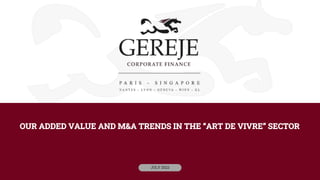 OUR ADDED VALUE AND M&A TRENDS IN THE “ART DE VIVRE” SECTOR
JULY 2022
 