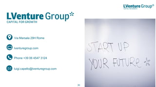 Via Marsala 29H Rome
Phone +39 06 4547 3124
lventuregroup.com
luigi.capello@lventuregroup.com
30
 