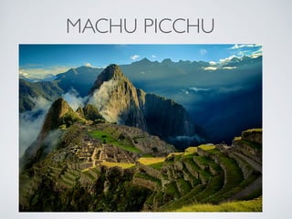 MACHU PICCHU
 