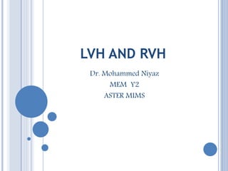 LVH AND RVH
Dr. Mohammed Niyaz
MEM Y2
ASTER MIMS
 