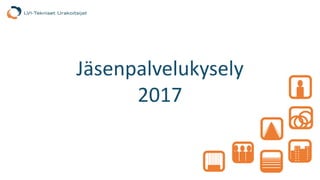 Jäsenpalvelukysely 2017 I 1
Jäsenpalvelukysely
2017
 