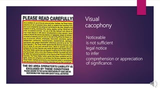 Noticeable
is not sufficient
legal notice
to infer
comprehension or appreciation
of significance.
Visual
cacophony
 