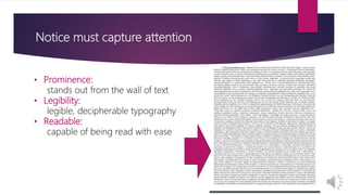 Notice must capture attention
• Prominence:
stands out from the wall of text
• Legibility:
legible, decipherable typography
• Readable:
capable of being read with ease
 