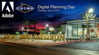© 2015 Adobe Systems Incorporated. All Rights Reserved. Adobe Confidential.
Digital Planning Day
Thursday, July 16, 2015
 