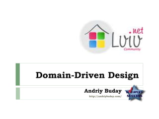 Domain-Driven Design
Andriy Buday
http://andriybuday.com/
 