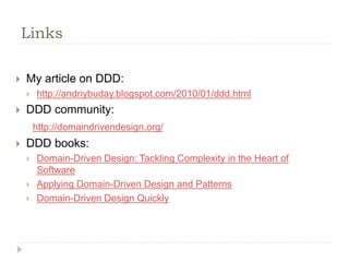  My article on DDD:
 http://andriybuday.blogspot.com/2010/01/ddd.html
 DDD community:
http://domaindrivendesign.org/
 ...