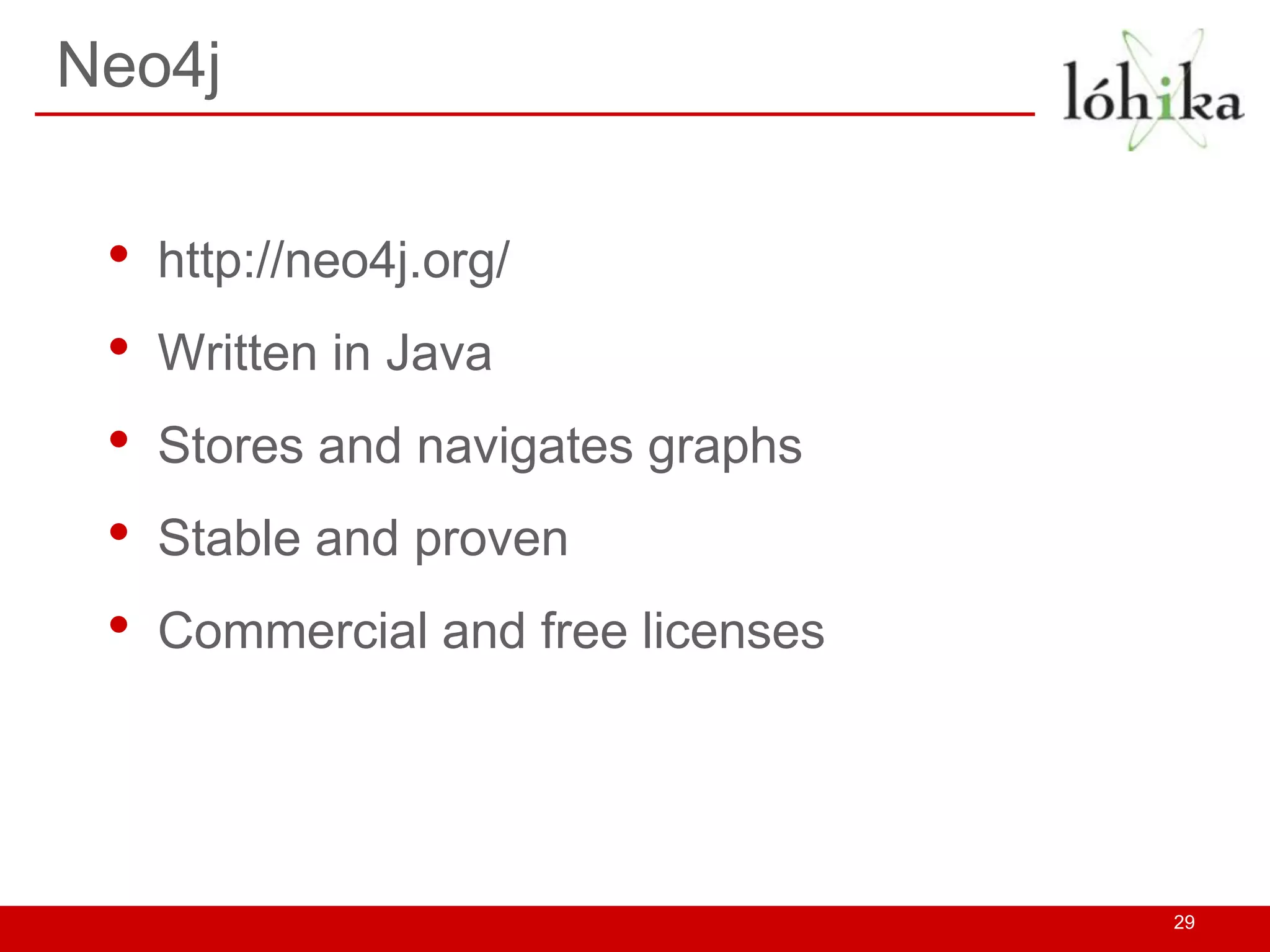 Neo4j


 •   http://neo4j.org/
 •   Written in Java
 •   Stores and navigates graphs
 •   Stable and proven
 •   Commercial and free licenses




                                    29
 
