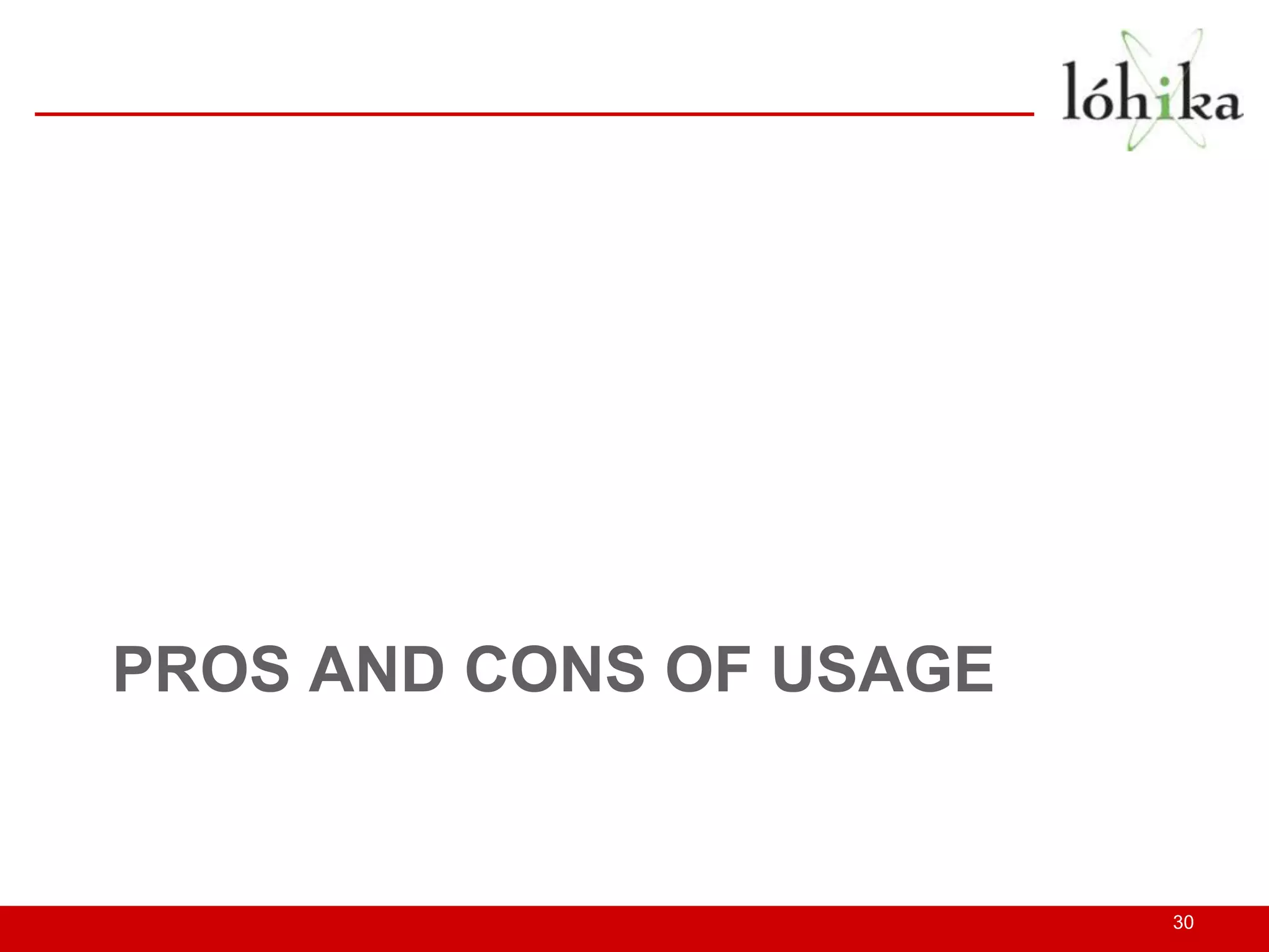 PROS AND CONS OF USAGE


                         30
 