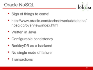 Oracle NoSQL
 •   Sign of things to come!
 •   http://www.oracle.com/technetwork/database/
     nosqldb/overview/index.htm...