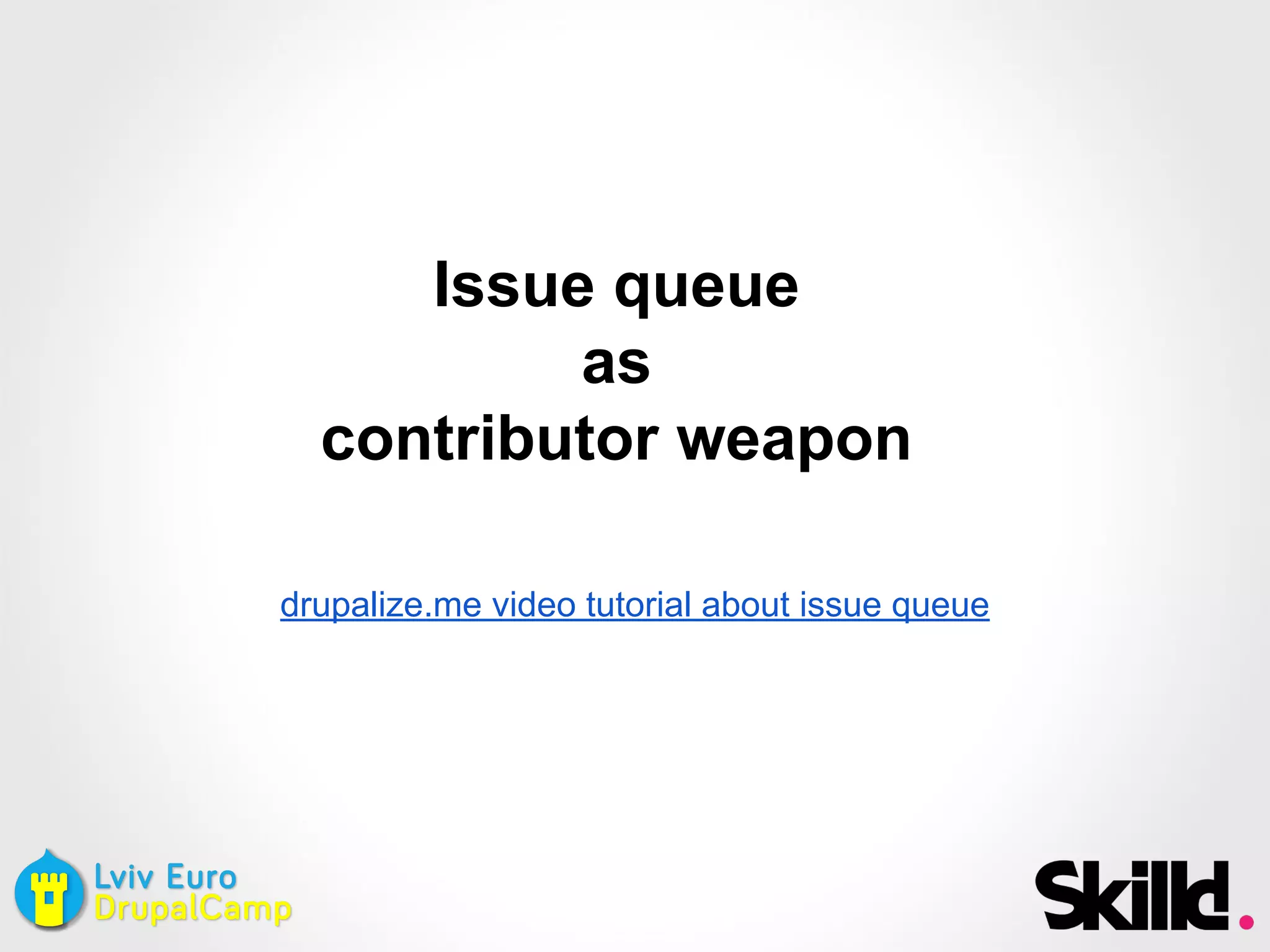 Issue queue
as
contributor weapon
drupalize.me video tutorial about issue queue
