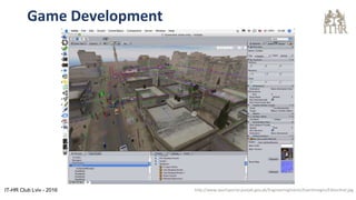 Game Development
http://www.sportsportal.punjab.gov.pk/EngineeringEvents/EventImages/Editorshot.jpgIT-HR Club Lviv - 2016
 