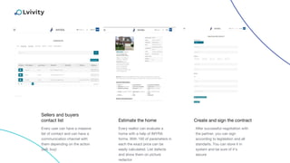 Sellers and buyers
contact list
Every user can have a massive
list of contact and can have a
communication channel with
them depending on the action
(sell, buy)
After successful negotiation with
the partner, you can sign
according to legislation and all
standarts. You can store it in
system and be sure of it’s
secure
Estimate the home
Every realtor can evaluate a
home with a help of IMYRA
forms. With 100 of parameters in
each the exact price can be
easily calculated. List defects
and show them on picture
redactor
Create and sign the contract
 