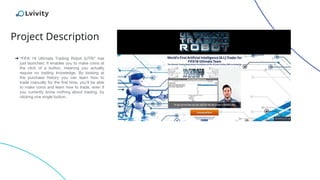 ➔ “FIFA 18 Ultimate Trading Robot (UTR)” has
just launched. It enables you to make coins at
the click of a button, meaning you actually
require no trading knowledge. By looking at
the purchase history you can learn how to
trade manually for the first time, you’ll be able
to make coins and learn how to trade, even if
you currently know nothing about trading, by
clicking one single button.
Project Description
 