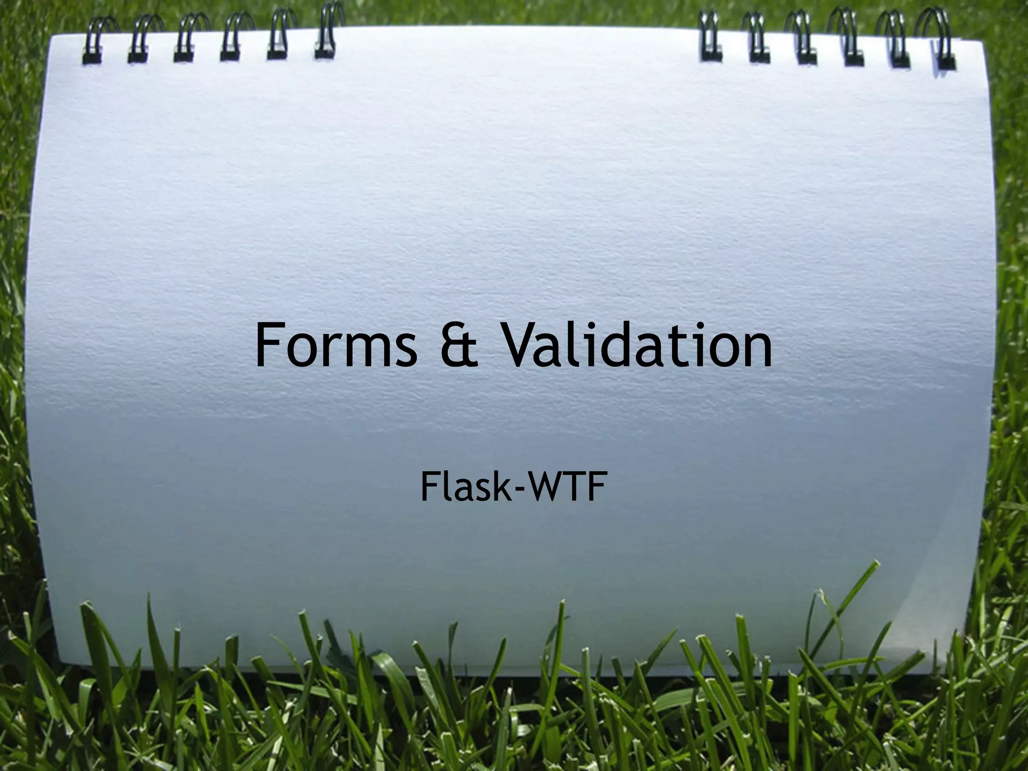 Forms & Validation

     Flask-WTF
 