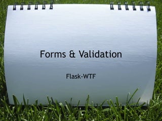 Forms & Validation

     Flask-WTF
 