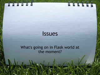 Issues

What's going on in Flask world at
          the moment?
 