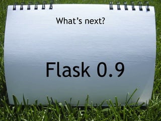 What’s next?




Flask 0.9
                52
 