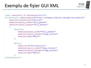 Exemplu de fișier GUI XML




                            38
 