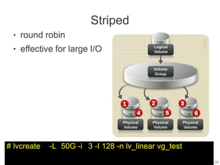 9
Striped
● round robin
effective for large I/O
●
# lvcreate -L 50G -i 3 -I 128 -n lv_linear vg_test
/29
 