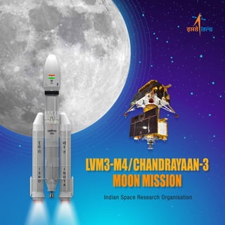 Indian Space Research Organisation
LVM3-M4/CHANDRAYAAN-3
MOONMISSION
 