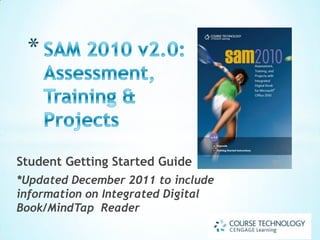 Student Getting Started Guide
*Updated December 2011 to include
information on Integrated Digital
Book/MindTap Reader
 