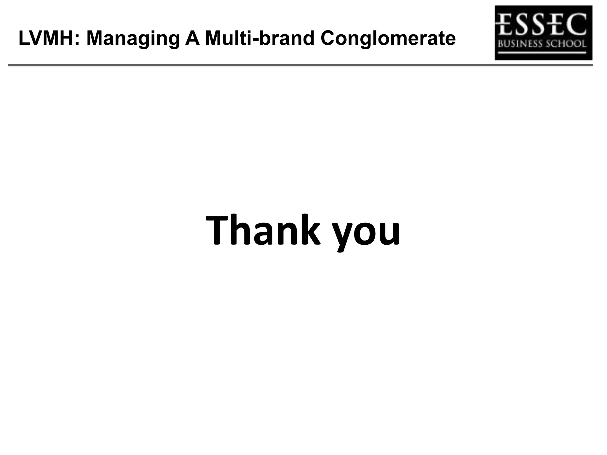 LVMH: Managing A Multi-brand Conglomerate




                 Thank you
 