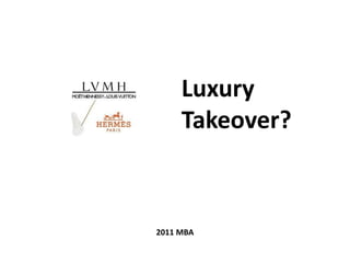 Luxury
Takeover?
2011 MBA
 