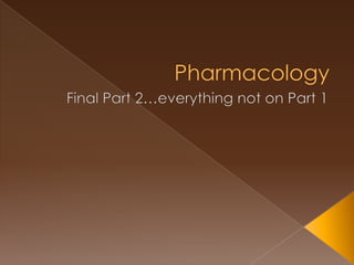 Pharmacology Final Part 2…everything not on Part 1 