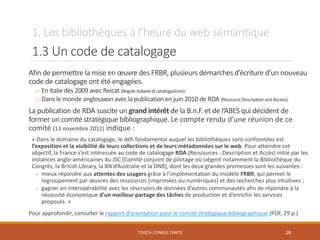 1. Les bibliothèques à l’heure du web sémantique
1.3 Un code de catalogage
Afin de permettre la mise en œuvre des FRBR, pl...