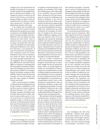 Il serait dommage de ne pas dire
quelques mots sur l’influence grandissante qu’exercent l’écologie et les pré-

Bien fini, le bon vieux temps
Aux nostalgiques du «bon vieux
marketing», empreint d’une approche de masse centrée sur les 4 P, nous
n’avons qu’un seul message à adresser :
c’est fini. Mais aux vendeurs de «révolutions», nous avons aussi un message
à communiquer : cela suffit. Le mar-

73

100 ANS DE GESTION

faut concilier trois aspects : l’économique, le social et l’environnement. En
intégrant la responsabilité sociale dans
leurs stratégies de marché, les entreprises doivent revoir leurs modèles d’affaires. La question de la création de valeur
se pose, encore une fois, différemment.
Il s’agit de déterminer la stratégie de
mise sur le marché qui permettra d’accroître les profits tout en assurant la
satisfaction des clients et en contribuant au bien-être de la société.
Ces reconversions peuvent être douloureuses pour les entreprises. Mais
elles risquent fort de l’être encore plus
si elles rechignent à s’y mettre. À l’heure
où la prise de pouvoir des consommateurs (ou des citoyens) est devenue
plus qu’une simple réalité, ces derniers
veillent au grain. Ils exigent de plus en
plus que les entreprises aient des comportements d’affaires qui soient responsables. La transparence quasi totale
sur le Net les y aide grandement. Les
dénonciations spontanées (et parfois
virulentes) de manœuvres irresponsables en tout genre s’y multiplient. Par
exemple, les internautes n’hésitent
pas à critiquer la pollution engendrée
par les gros véhicules tout-terrains
(comme ceux de GM). Coca-Cola a dû
retirer son eau soi-disant minérale de
Grande-Bretagne, parce qu’elle venait
en fait du robinet et subissait un traitement chimique dit de purification.
Les consommateurs ont boycotté Nike
pour montrer leur opposition aux
conditions de travail (ou d’exploitation)
des enfants chez les fournisseurs de
cette entreprise. Bref, la question qui se
pose aujourd’hui est de savoir si l’on va
intégrer la dimension sociétale (au sens
large du terme et de son champ d’application) comme élément fondateur
du marketing. Demain, tout le marketing sera-t-il forcément sociétal? Est-il
même possible, à l’extrême, de se lancer
dans un certain «dé-marketing»?

Gestion, volume 32, numéro 3, automne 2007

Le marketing vert et sociétal

occupations environnementales sur la
pratique du marketing. L’idée même
d’un marketing qui serait responsable
de ses retombées n’est pas nouvelle.
Tout a commencé en 1971 par le lancement du concept de marketing social
(Kotler et Zaltman), ce qui a été un
mouvement précurseur d’autres phénomènes sociaux qui sont apparus plus
tard, tels que le commerce équitable
ou encore le développement du microcrédit. Puis, l’intérêt porté aux effets
secondaires de la pratique du marketing s’est étendu à une vision encore
élargie et différente, quelques années
plus tard seulement (dès 1974), par
l’apparition du concept de marketing
sociétal, c’est-à-dire un marketing qui
tienne compte des intérêts à long terme
de la société tout entière, sous tous ses
aspects. Aujourd’hui, face à la prise de
conscience du réchauffement de la planète, les choses prennent une tout autre
dimension. La protection de l’environnement planétaire est devenue incontournable. C’est la priorité absolue.
Bien sûr, certains continuent de
parler de consommateurs verts et autres
mangeurs de pissenlits qui ne constituent, malgré tout encore aujourd’hui,
qu’une «niche» ou un petit segment en
nombre de consommateurs. D’autres,
à propos de la transformation du maïs
en éthanol, parlent sournoisement d’un
autre phénomène dot corn. Cependant,
la vraie révolution (cette fois-ci) est en
train d’apparaître. Les contraintes environnementales voient le jour et elles
deviennent omniprésentes dans les
activités des entreprises, et dans celles
du marketing en particulier (le niveau
de pollution, l’émission de gaz à effet
de serre, le gaz carbonique, etc.). Cela
modifie potentiellement l’image de l’entreprise et donc son positionnement.
Bien entendu, la révision des grandes
orientations des entreprises en fonction des dangers environnementaux
qui nous menacent est une décision qui
revient au comité de direction. Il faut
trouver une nouvelle façon de penser
les liens entre les affaires et la société.
Porter et Kramer (2006) mettent en
évidence la forte interdépendance des
affaires et de la société, et ils proposent
une réconciliation et une intégration de
ces deux logiques. Ils argumentent en
faveur d’une stratégie de responsabilité
sociale en relation directe avec les avantages concurrentiels de l’entreprise. Il

Document t&eacute;l&eacute;charg&eacute; depuis www.cairn.info - CERIST - - 193.194.76.5 - 05/03/2014 09h51. &copy; HEC Montréal

Document t&eacute;l&eacute;charg&eacute; depuis www.cairn.info - CERIST - - 193.194.76.5 - 05/03/2014 09h51. &copy; HEC Montréal

exemple, qu’en est-il du placement de
produits en fonction de ces nouveaux
mondes virtuels? S’il est possible d’imaginer le placement de produits et de
marques au sein de ces univers en 3D,
qu’en est-il de l’inverse, c’est-à-dire du
passage d’objets au départ virtuel au
monde du réel? Les experts en marketing commencent à travailler sur ces
phénomènes d’osmose à deux sens.
Il est évident que les modèles du
type Second Life suscitent l’intérêt
grandissant des entreprises, parce qu’ils
constituent un formidable laboratoire
pour les nouveaux produits et une possibilité de créer une relation d’un type
nouveau avec leurs clients. Ainsi, le
journal La Presse a ouvert récemment
un espace sur Second Life. Cette expérience est considérée avec beaucoup de
sérieux par la rédaction, et avec raison.
Des interviews y sont présentées. Il
s’agit d’un laboratoire d’expérimentation, résolument tourné vers l’avenir.
Finalement, l’avatar est un consommateur comme les autres, voire plus vrai
que nature puisqu’il exprimerait tout
son imaginaire. Mais il est également
plus difficilement saisissable (Hemp,
2006). La recherche en marketing peut
elle aussi profiter de la liberté d’expression et des échanges qui se font autour
des nouveaux produits et des marques.
Déjà de très grandes entreprises telles
qu’IBM et Toyota y testent de nouveaux
concepts. Les tests de produits vont
peut-être ainsi y gagner en fiabilité.
L’avenir nous le dira.
Enfin, et parmi toutes les variables
ou dimensions du marketing qui seront
les plus touchées, la publicité est celle
qui devra encore se remettre le plus en
question (Plummer et al., 2007). Les
messages classiques n’atteignent plus
les jeunes. Il faut revoir les copies, mais
aussi les plans médias, pour se trouver là où ils sont. La recherche d’une
publicité en ligne et surtout au point
est lancée. Il reste beaucoup de travail à
faire, mais l’investissement est critique
car c’est bien à la publicité de s’adapter
à ces nouvelles communautés virtuelles, sous toutes leurs formes possibles
et imaginables, et non l’inverse.

 