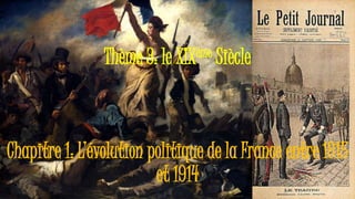 Thème 3: le XIXème Siècle
Chapitre 1: L’évolution politique de la France entre 1815
et 1914
 