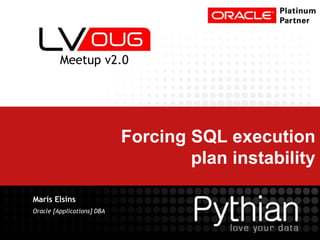 Forcing SQL execution
plan instability
Maris Elsins
Oracle [Applications] DBA
Meetup v2.0
 