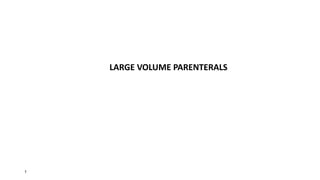 LARGE VOLUME PARENTERALS
1
 