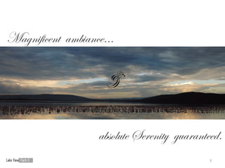 Magnificent ambiance…

                    &

                  absolute Serenity guaranteed.
                                            3
 