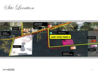 Site Location

                          OLUWA NINSOLA
                                                                     AY
                          PRIVATE ESTATE
                                                               SSW
                                                         EX PRE
                                                     E
                          SCINTILA             I- E P
             CHEVRON
                                           LEKK

CHEVRON                                              ORCHID HOTELS
ROUNDABOUT


                                           LAKE VIEW PARK II                      BUENA VISTA




              TWIN LAKE


                                                                                   OCEAN BAY


                                                             LIGHT HOUSE
                                                             RESIDENTIAL ESTATE




                                                                                       7
 
