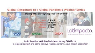 Latin America and the Caribbean facing COVID-19:
a regional context and some positive responses from social impact ecosystem
 