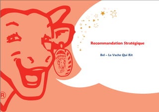 1




Recommandation Stratégique


    Bel – La Vache Qui Rit
 
