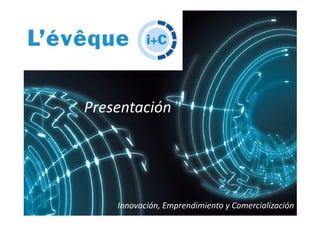 PresentaciónPresentación
Innovación, Emprendimiento y Comercialización
 