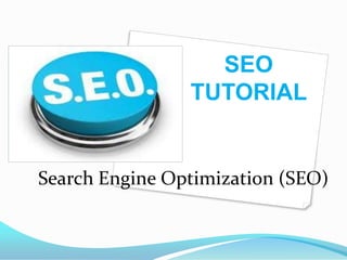 SEO
                TUTORIAL


Search Engine Optimization (SEO)
 