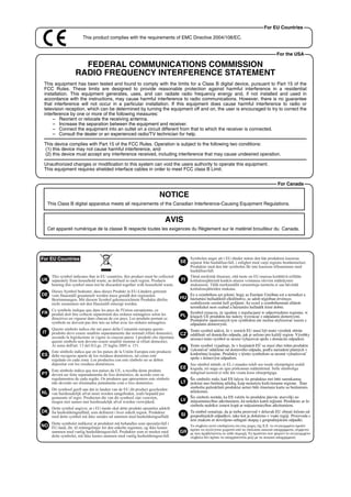 For EU Countries

                   This product complies with the requirements of EMC Directive 2004/108/EC.


                                                                                                                 For the USA

                  FEDERAL COMMUNICATIONS COMMISSION
                RADIO FREQUENCY INTERFERENCE STATEMENT
 This equipment has been tested and found to comply with the limits for a Class B digital device, pursuant to Part 15 of the
 FCC Rules. These limits are designed to provide reasonable protection against harmful interference in a residential
 installation. This equipment generates, uses, and can radiate radio frequency energy and, if not installed and used in
 accordance with the instructions, may cause harmful interference to radio communications. However, there is no guarantee
 that interference will not occur in a particular installation. If this equipment does cause harmful interference to radio or
 television reception, which can be determined by turning the equipment off and on, the user is encouraged to try to correct the
 interference by one or more of the following measures:
     – Reorient or relocate the receiving antenna.
     – Increase the separation between the equipment and receiver.
     – Connect the equipment into an outlet on a circuit different from that to which the receiver is connected.
     – Consult the dealer or an experienced radio/TV technician for help.

 This device complies with Part 15 of the FCC Rules. Operation is subject to the following two conditions:
 (1) this device may not cause harmful interference, and
 (2) this device must accept any interference received, including interference that may cause undesired operation.

 Unauthorized changes or modification to this system can void the users authority to operate this equipment.
 This equipment requires shielded interface cables in order to meet FCC class B Limit.


                                                                                                                  For Canada

                                                        NOTICE
  This Class B digital apparatus meets all requirements of the Canadian Interference-Causing Equipment Regulations.


                                                           AVIS
  Cet appareil numérique de la classe B respecte toutes les exigences du Règlement sur le matériel brouilleur du Canada.




For EU Countries
 